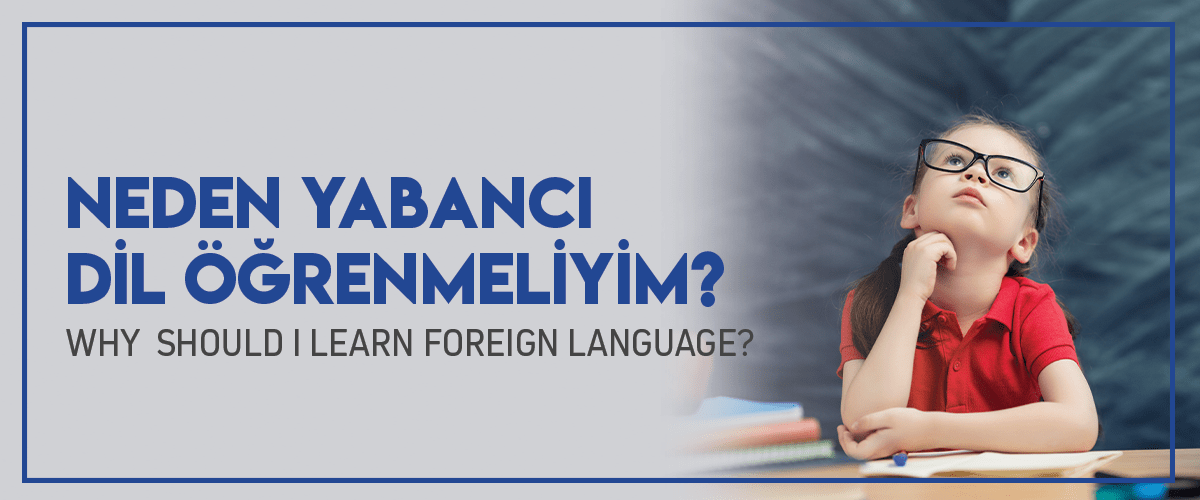 Neden Yabancı Dil Öğrenmeliyim?