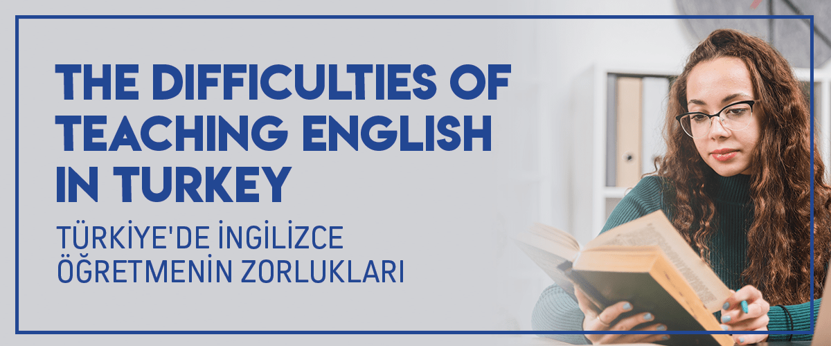THE DIFFICULTIES OF TEACHING ENGLISH IN TURKEY