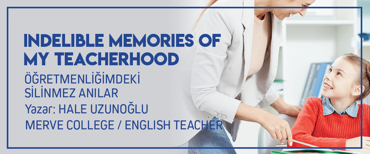 INDELIBLE MEMORIES OF MY TEACHERHOOD